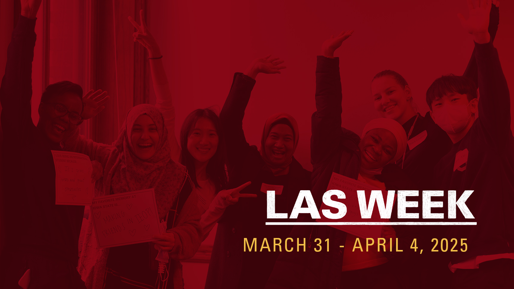 Students cheering and posing of all different backgrounds with red, low-opacity overlay and text that reads "LAS Week" with the dates "March 31 - April 5, 2025" below